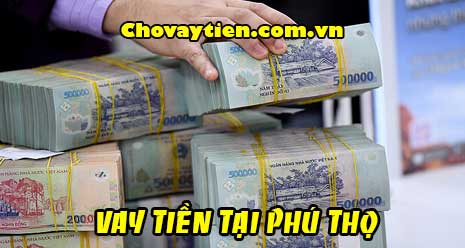 Vay tiền mặt tại Việt Trì Phú Thọ