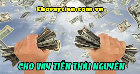 Vay tiền nhanh Thái Nguyên
